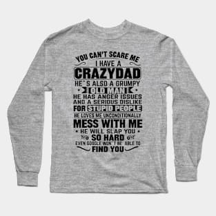 you cant scare me i have a crazy dad Long Sleeve T-Shirt